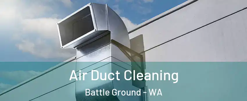 Air Duct Cleaning Battle Ground - WA