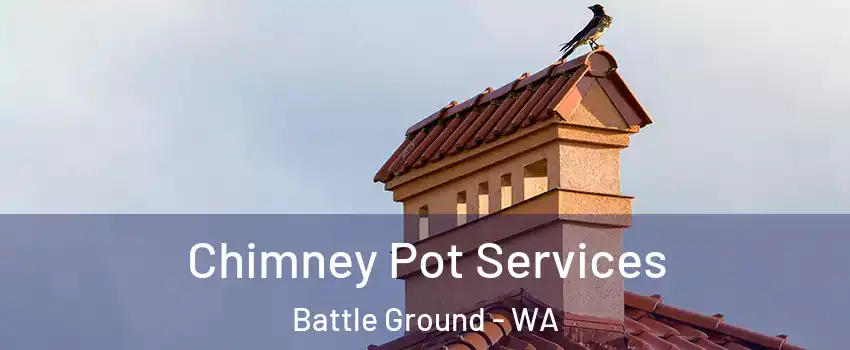  Chimney Pot Services Battle Ground - WA