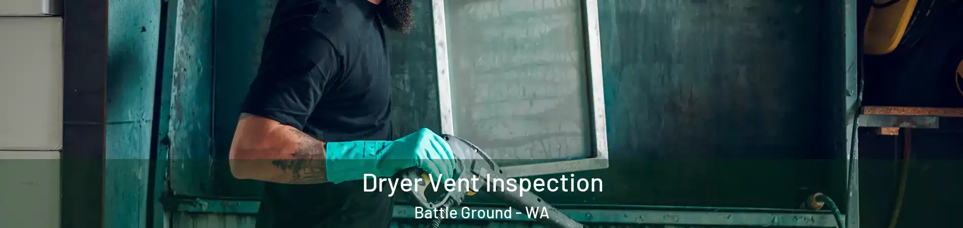  Dryer Vent Inspection Battle Ground - WA