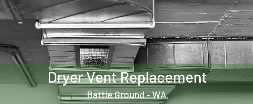  Dryer Vent Replacement Battle Ground - WA