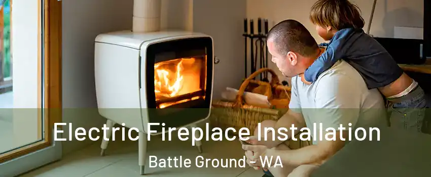  Electric Fireplace Installation Battle Ground - WA