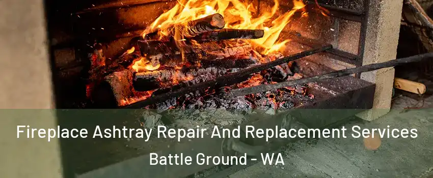 Fireplace Ashtray Repair And Replacement Services Battle Ground - WA
