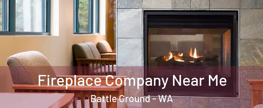 Fireplace Company Near Me Battle Ground - WA