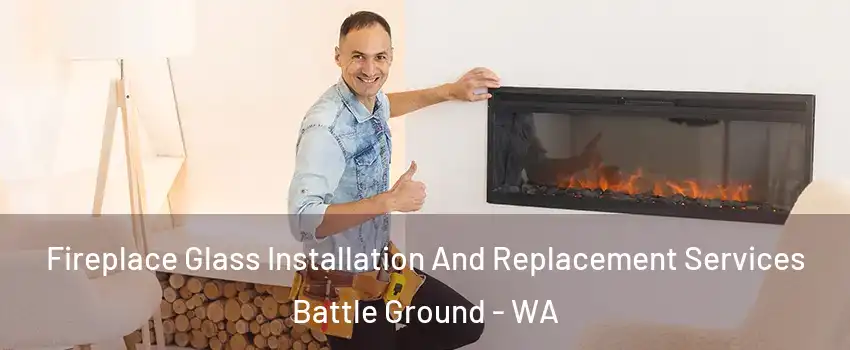  Fireplace Glass Installation And Replacement Services Battle Ground - WA
