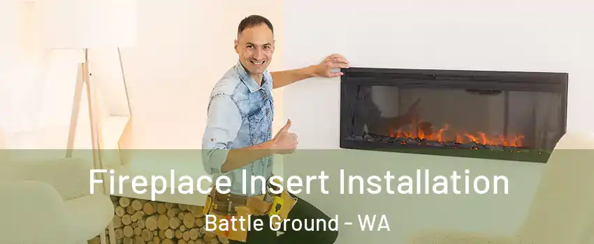 Fireplace Insert Installation Battle Ground - WA