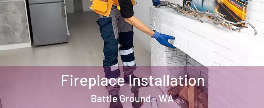  Fireplace Installation Battle Ground - WA