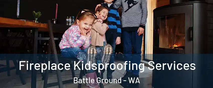 Fireplace Kidsproofing Services Battle Ground - WA