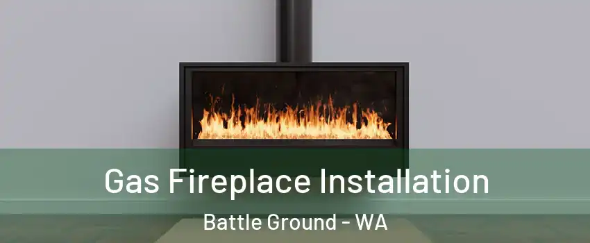  Gas Fireplace Installation Battle Ground - WA