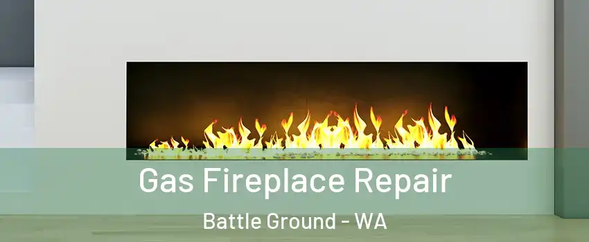 Gas Fireplace Repair Battle Ground - WA