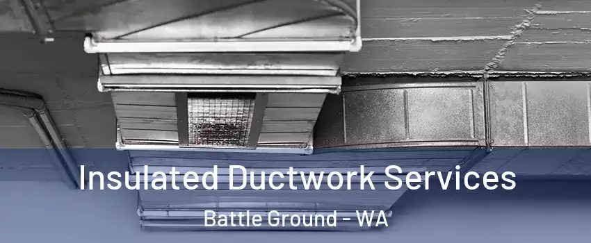  Insulated Ductwork Services Battle Ground - WA