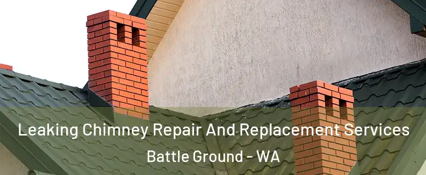Leaking Chimney Repair And Replacement Services Battle Ground - WA