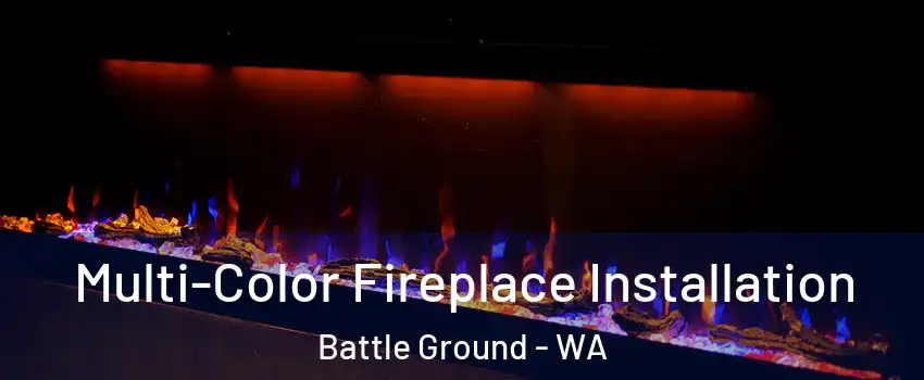 Multi-Color Fireplace Installation Battle Ground - WA