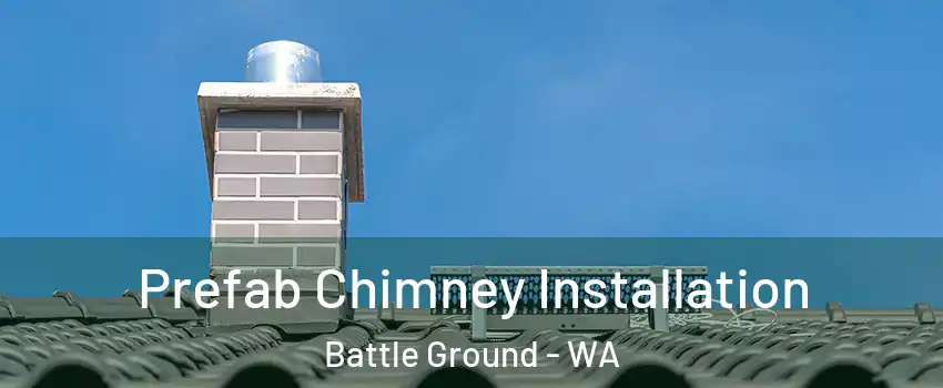  Prefab Chimney Installation Battle Ground - WA