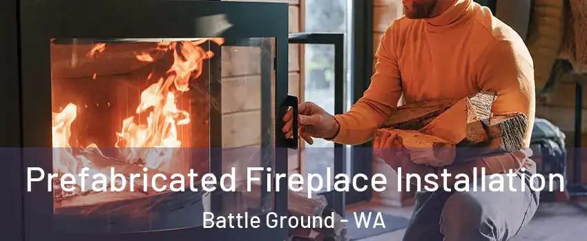  Prefabricated Fireplace Installation Battle Ground - WA