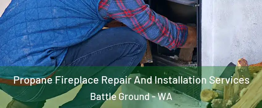  Propane Fireplace Repair And Installation Services Battle Ground - WA