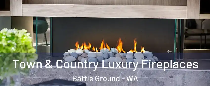 Town & Country Luxury Fireplaces Battle Ground - WA