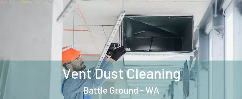 Vent Dust Cleaning Battle Ground - WA