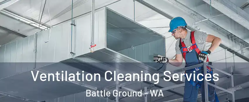  Ventilation Cleaning Services Battle Ground - WA