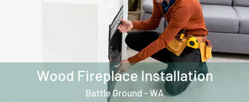  Wood Fireplace Installation Battle Ground - WA
